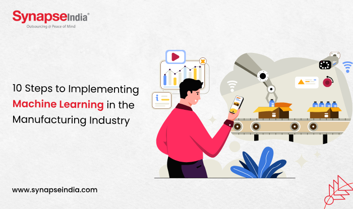 10 Steps to Implementing Machine Learning in the Manufacturing Industry